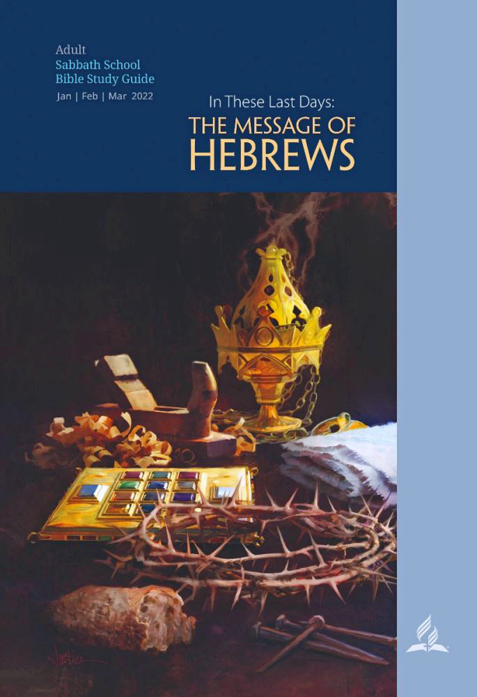 The Letter to the Hebrews and to Us Sabbath School Lesson 1, 1st Qtr 2022