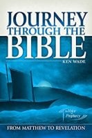 Journey through the bible from Matthew to Revelation, by Ken Wade