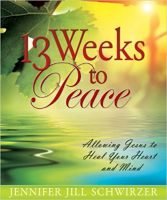 13 Weeks to Peace by Jennifer Jill Schwirzer 