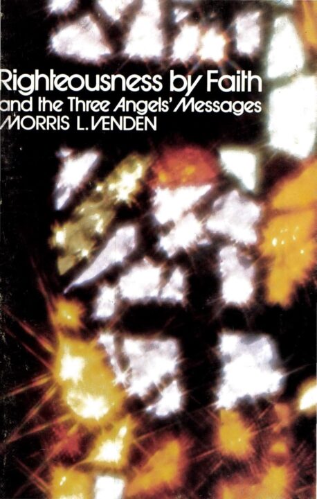 Righteousness by Faith and the Three Angels' Messages by Morris Venden