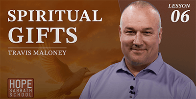 6: Spiritual Gifts -- Hope Sabbath School Video Discussion