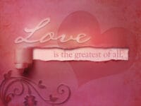 Picture that says, "Love is the greatest of all."